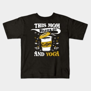 This Mom Runs On Coffee And Yoga Kids T-Shirt